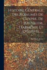 Histoire Générale Des Roïaumes De Chypre, De Jérusalem, D'arménie Et D'égypte...... af Dominique Jauna