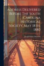 Address Delivered Before The South Carolina Historical Society, May 18th, 1880 af Joseph Walker Barnwell