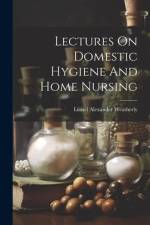 Lectures On Domestic Hygiene And Home Nursing af Lionel Alexander Weatherly