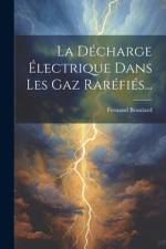 La Décharge Électrique Dans Les Gaz Raréfiés... af Fernand Beaulard