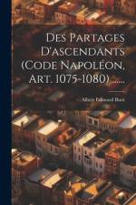 Des Partages D'ascendants (code Napoléon, Art. 1075-1080) ...... af Albert Edouard Buot