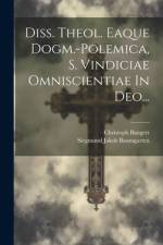 Diss. Theol. Eaque Dogm.-polemica, S. Vindiciae Omniscientiae In Deo... af Siegmund Jakob Baumgarten