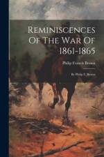 Reminiscences Of The War Of 1861-1865 af Philip Francis Brown