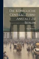 Die Königliche Central-turn-anstalt Zu Berlin af Hugo Rothstein