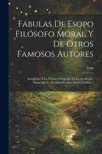 Fábulas De Esopo Filósofo Moral Y De Otros Famosos Autores