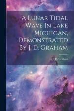 A Lunar Tidal Wave In Lake Michigan, Demonstrated By J. D. Graham af J D Graham