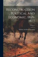Reconstruction, Political And Economic, 1865-1877; Volume 3 af William Archibald Dunning