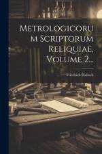 Metrologicorum Scriptorum Reliquiae, Volume 2... af Friedrich Hultsch