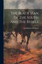 The Black Man Of The South And The Rebels af Charles Stearns