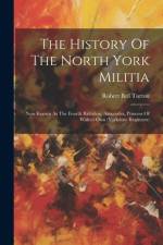 The History Of The North York Militia af Robert Bell Turton