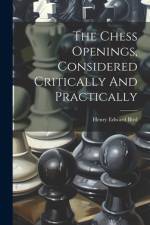 The Chess Openings, Considered Critically And Practically af Henry Edward Bird