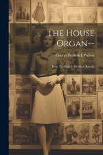 The House Organ-- af George Frederick Wilson