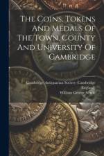 The Coins, Tokens And Medals Of The Town, County And University Of Cambridge af William George Searle