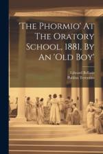 'the Phormio' At The Oratory School, 1881, By An 'old Boy' af Edward Bellasis