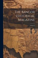 The Bangor Historical Magazine; Volume 3