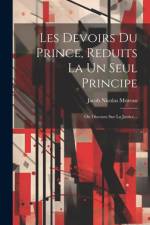 Les Devoirs Du Prince, Reduits La Un Seul Principe af Jacob Nicolas Moreau