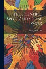 The Scientific Spirit And Social Work af Arthur James Todd