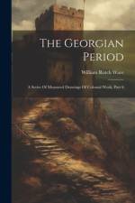 The Georgian Period af William Rotch Ware