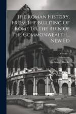 The Roman History, From The Building Of Rome To The Ruin Of The Commonwealth... New Ed; Volume 5 af Nathaniel Hooke