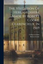 The Visitation Of Herefordshire Made By Robert Cooke, Clarencieux, In 1569 af Robert Cooke