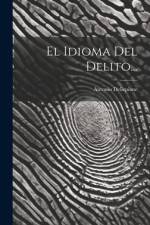 El Idioma Del Delito... af Antonio Dellepiane