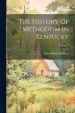 The History Of Methodism In Kentucky; Volume 3 af Albert Henry Redford