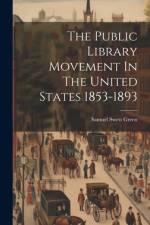 The Public Library Movement In The United States 1853-1893 af Samuel Swett Green