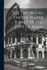 The Two Books On The Water Supply Of The City Of Rome af Sextus Julius Frontinus
