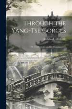 Through the Yang-tse Gorges; or, Trade and Travel in Western China af Archibald John Little
