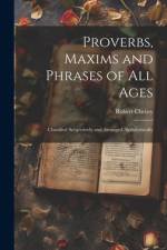 Proverbs, Maxims and Phrases of all Ages af Robert Christy