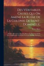 Des Véritables Causes Qui On Amené La Ruine De La Colonie De Saint-domingue, af Albert Alexis