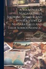 A Souvenir Of Niagara Falls, Showing Summer And Winter Views Of Niagara Falls And Their Surroundings.-