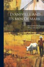 Evansville And Its Men Of Mark af White Edward Ed