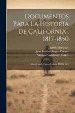 Documentos para la historia de California, 1817-1850