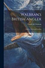 Walbran's British Angler af Francis M Walbran