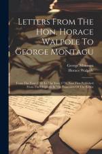 Letters From The Hon. Horace Walpole To George Montagu af Horace Walpole