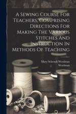 A Sewing Course For Teachers, Comprising Directions For Making The Various Stitches And Instruction In Methods Of Teaching af Mary Schenck Woolman