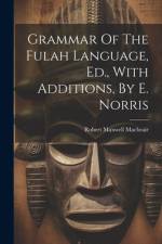 Grammar Of The Fulah Language, Ed., With Additions, By E. Norris af Robert Maxwell Macbrair