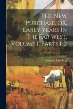 The New Purchase, Or, Early Years In The Far West, Volume 1, Parts 1-2 af Baynard Rush Hall