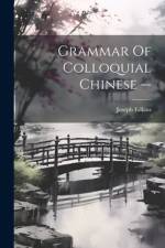 Grammar Of Colloquial Chinese -- af Joseph Edkins