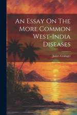 An Essay On The More Common West-india Diseases af James Grainger