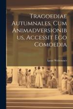 Tragoediae Autumnales, Cum Animadversionibus, Accessit Ego Comoedia af Ignaz Weitenauer