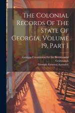 The Colonial Records Of The State Of Georgia, Volume 19, Part 1 af Georgia General Assembly