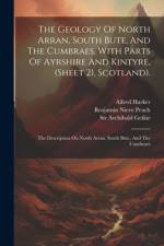 The Geology Of North Arran, South Bute, And The Cumbraes, With Parts Of Ayrshire And Kintyre, (sheet 21, Scotland). af William Gunn