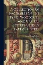 A Collection Of Facsimiles Of The Types, Woodcuts, And Capital Letters Used By Early Printers af Samuel Leigh Sotheby