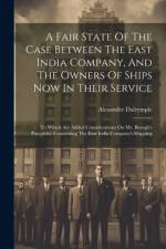 A Fair State Of The Case Between The East India Company, And The Owners Of Ships Now In Their Service af Alexander Dalrymple