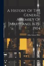 A History Of The General Assembly Of Maryland, 1635-1904 af Elihu Samuel Riley