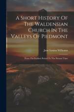 A Short History Of The Waldensian Church In The Valleys Of Piedmont af Jane Louisa Willyams