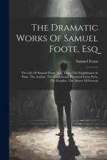 The Dramatic Works Of Samuel Foote, Esq af Samuel Foote