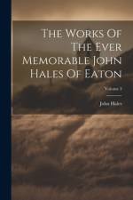 The Works Of The Ever Memorable John Hales Of Eaton; Volume 3 af John Hales